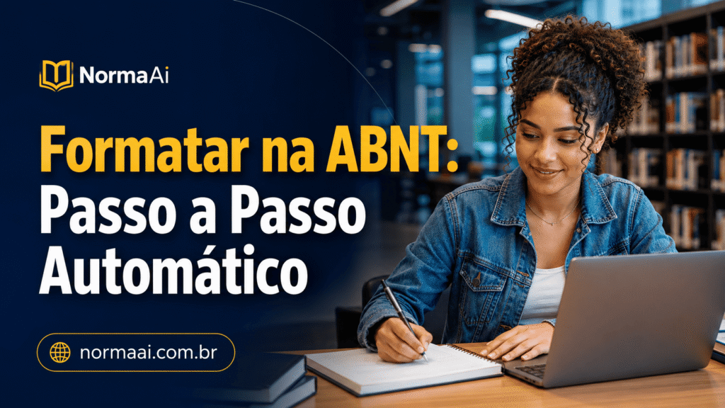Formatar na ABNT: Passo a Passo Automático Veja como formatar na ABNT com checklist, estrutura certa e ferramenta automática para economizar horas antes da entrega.